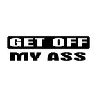 Get Off My Ass Die Cut Vinyl Decal
