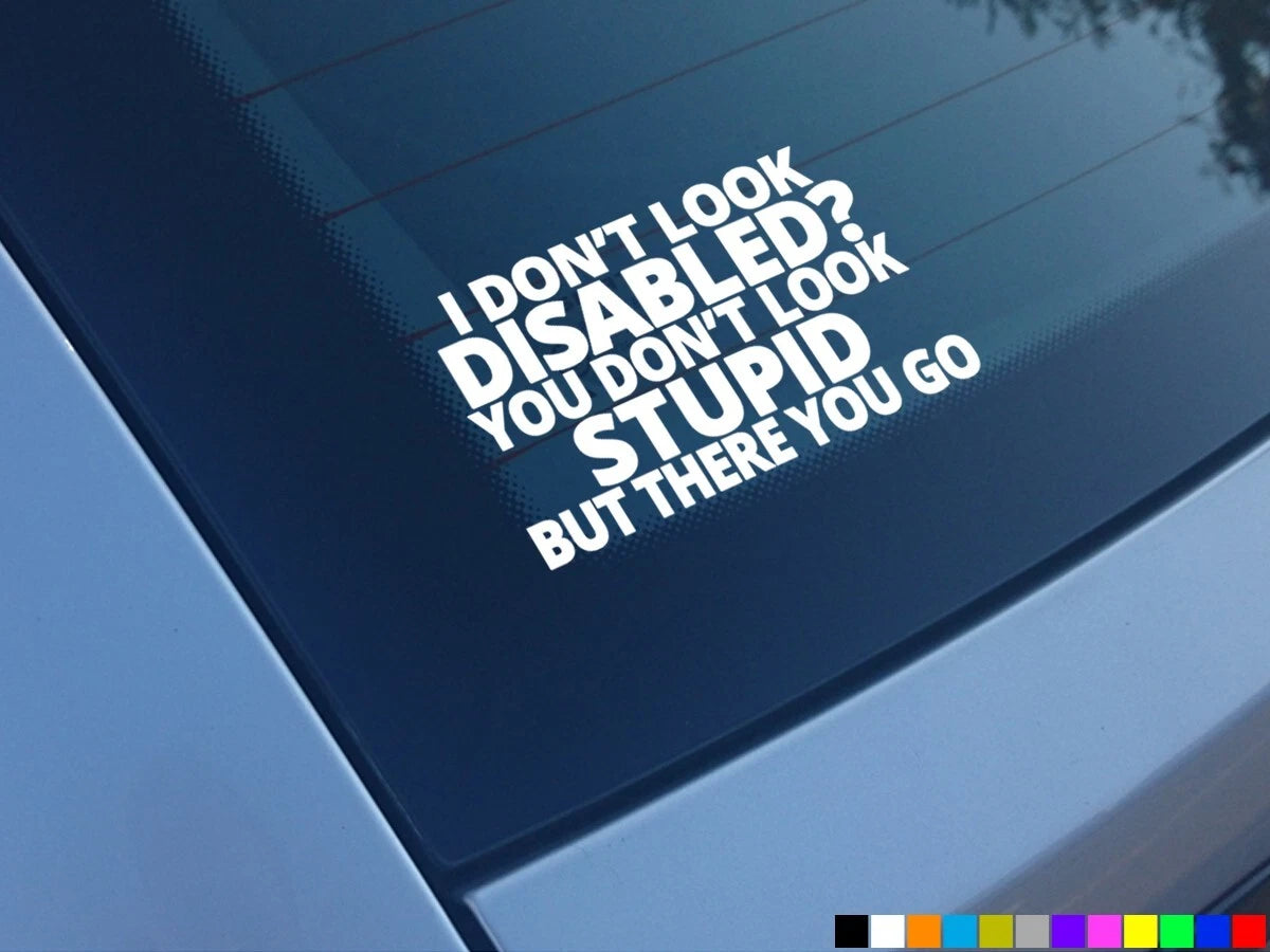 I DONT LOOK DISABLED FUNNY CAR STICKERS DECALS WINDOW VAN CAMPER BUMPER.  Decal Die Cut Vinyl Decal/ Bumper For Windows, Cars, Trucks, Laptops, Etc.