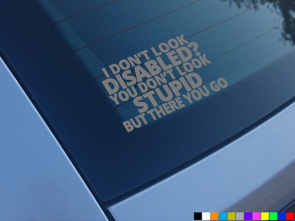 I DONT LOOK DISABLED FUNNY CAR STICKERS DECALS WINDOW VAN CAMPER BUMPER.  Decal Die Cut Vinyl Decal/ Bumper For Windows, Cars, Trucks, Laptops, Etc.