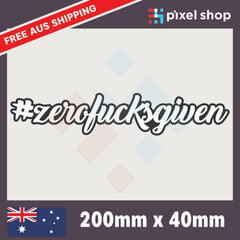 ZERO F*CKS GIVEN Sticker 200mm hashtag hoon bns car ute window decal funny 4wd.  Decal Die Cut Vinyl Decal/ Bumper For Windows, Cars, Trucks, Laptops, Etc.