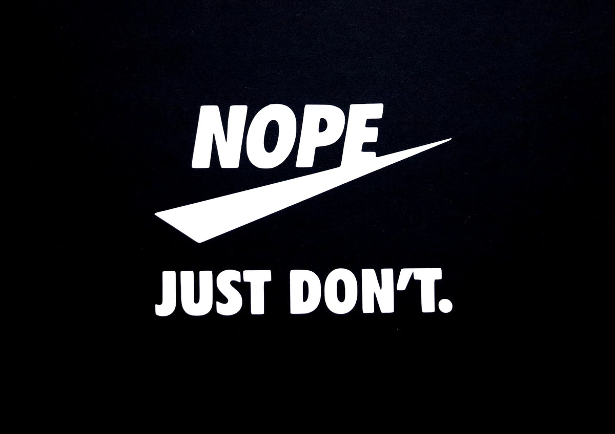 NOPE JUST DONT Car Van EV Bumper Window Laptop Wall Funny Vinyl Decal Sticker, Trucks, Laptops, Etc.