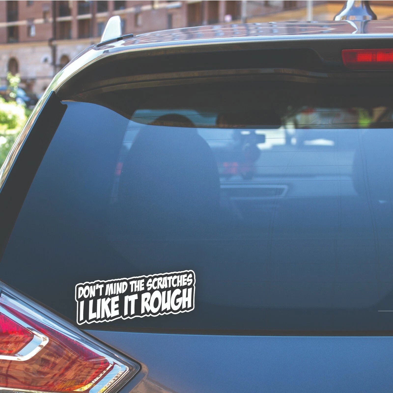 DONT MIND THE SCRATCHES I LIKE IT ROUGH Sticker Decal Funny Car JDM DRIFT WINDOW.  Decal Die Cut Vinyl Decal/ Bumper For Windows, Cars, Trucks, Laptops, Etc.