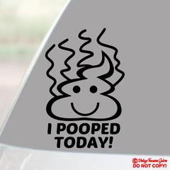 I POOPED TODAY  Die Cut Vinyl Decal