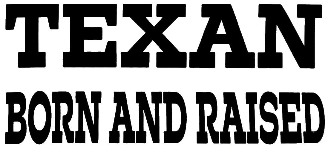 Texan Born And Raised Die Cut Vinyl Decal