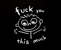 F*CK YOU THIS MUCH Car Van Bumper Window Laptop Tablet Funny Vinyl Decal Sticker.  Die Cut Vinyl Decal/ Bumper For Windows, Cars, Trucks, Laptops, Etc.