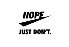 NOPE JUST DONT Car Van EV Bumper Window Laptop Wall Funny Vinyl Decal Sticker. Decal Die Cut Vinyl Decal/ Bumper For Windows, Cars, Trucks, Laptops, Etc.