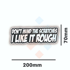DONT MIND THE SCRATCHES I LIKE IT ROUGH Sticker Decal Funny Car JDM DRIFT WINDOW. Decal Die Cut Vinyl Decal/ Bumper For Windows, Cars, Trucks, Laptops, Etc.