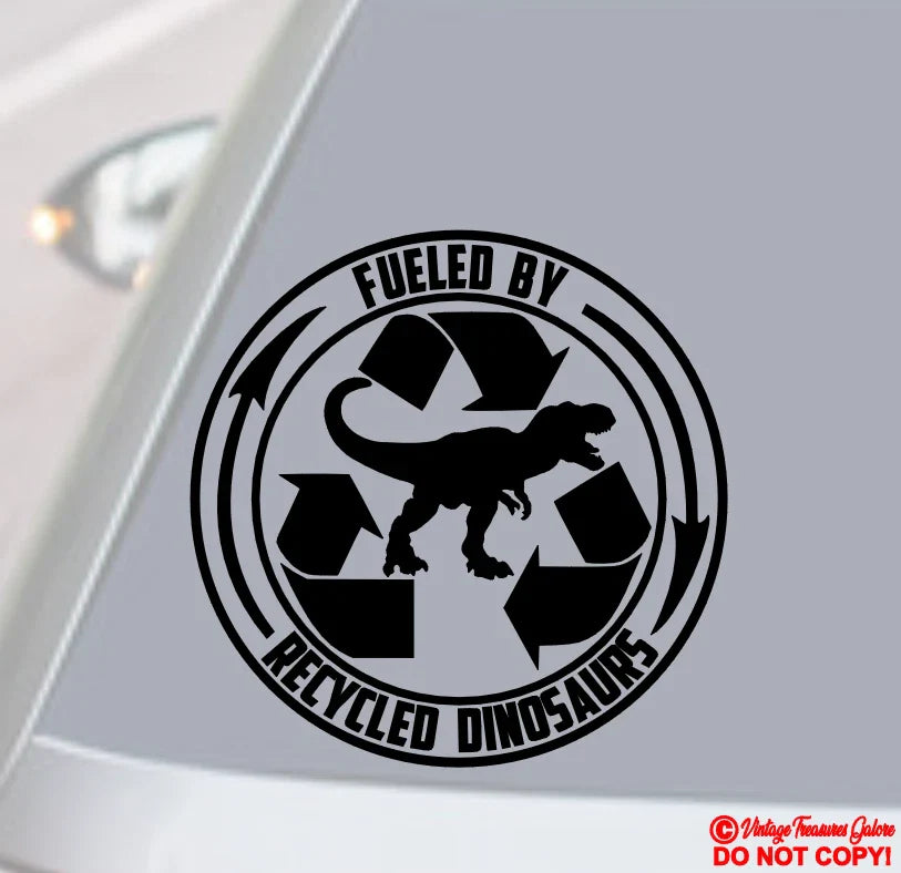 FUELED BY RECYCLED DINOSAURS Die Cut Vinyl Decal