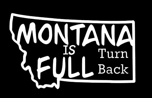 Montana Is Full  Die Cut Vinyl Decal