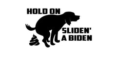 Hold On Sliden' A Biden Funny Die Cut Vinyl Decal