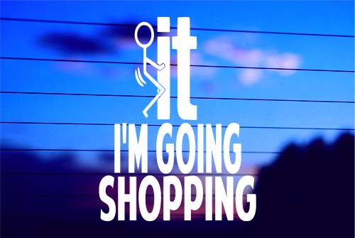 Screw It I’m Going Shopping vinyl die cut decal for cars trucks laptops windows