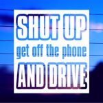 close up shut up get off the phone and drive die cut sticker