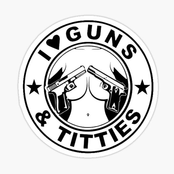 i love guns and titties  Die Cut Vinyl Decal