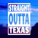 Straight Outta Texas vinyl die cut decal for cars trucks