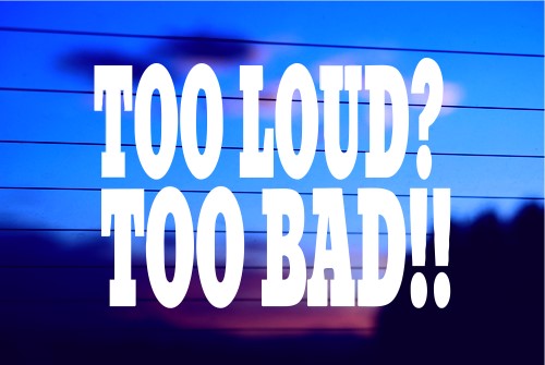 too-loud-too-bad-funny-vinyl-car-decal-die-cut-sticker
