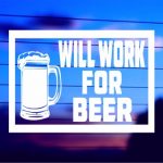 will-work-for-beer-vinyl-decal-on-car-window-bumper