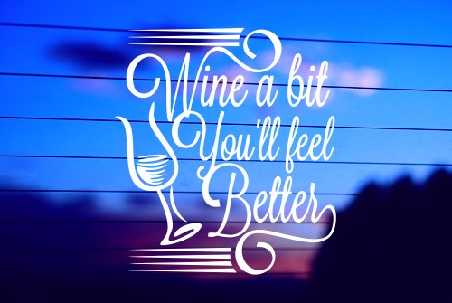 Wine A Bit fun vinyl die cut decal for cars, trucks, windows, and laptops