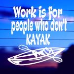 work-is-for-people-who-dont-kayak-vinyl-decal