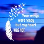 Your Wings Were Ready But My Heart Was Not vinyl die cut decal for cars trucks 